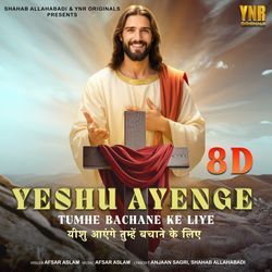 Yeshu Ayenge Tumhe Bachane Ke Liye 8D
