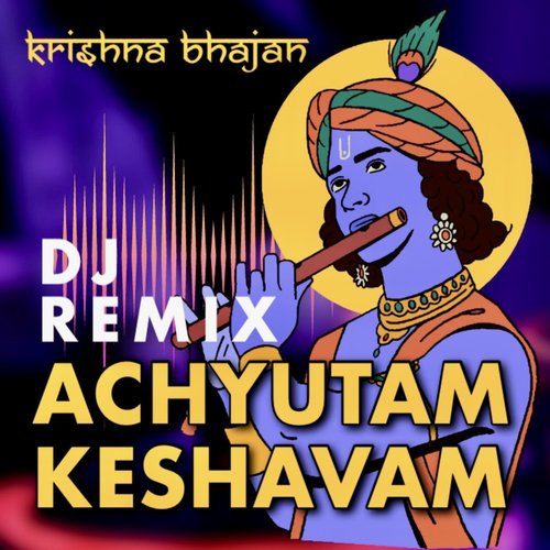 Achyutam Keshvam (DJ Remix)