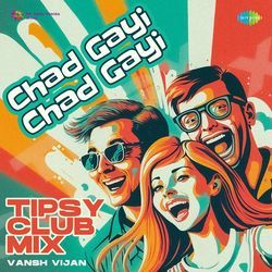 Chad Gayi Chad Gayi - Tipsy Club Mix-HAYcchN-cWY