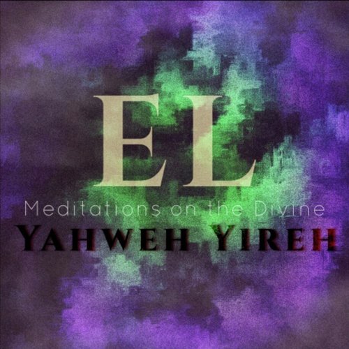 El: Meditations on the Divine I Yahweh Yireh