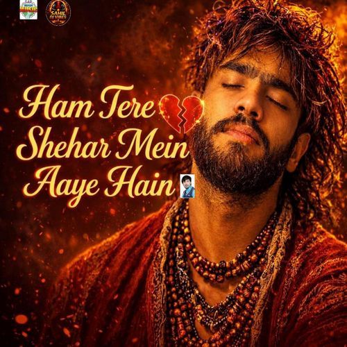 Ham Tere Shehar Mein Aaye Hain