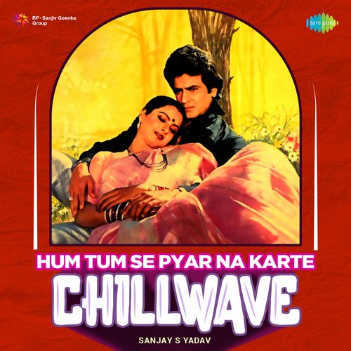 Hum Tum Se Pyar Na Karte - Chillwave