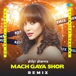 Mach Gaya Shor - Remix