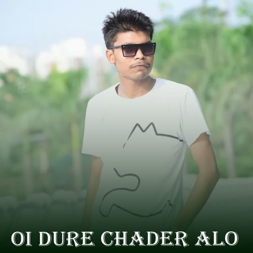 Oi Dure Chader Alo