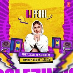 Pinky X Kudi Nu Nachne De Mashup Against Sexism(Remix By Dj Pearl)