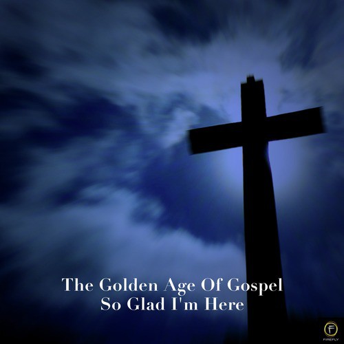 The Golden Age of Gospel, So Glad I'm Here