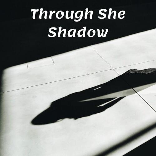 Through She Shadow