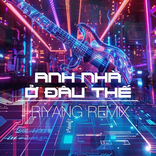 Anh Nhà Ở Đâu Thế(Riyang Remix)