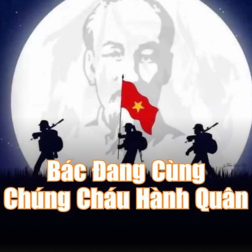 Bác Đang Cùng Chúng Cháu Hành Quân (Remix Ver 2)