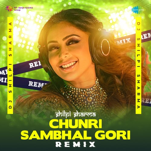 Chunri Sambhal Gori - Remix