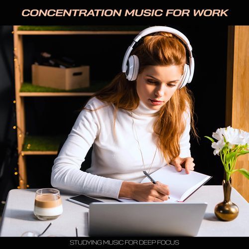 Concentration Music for Work: Studying Music for Deep Focus