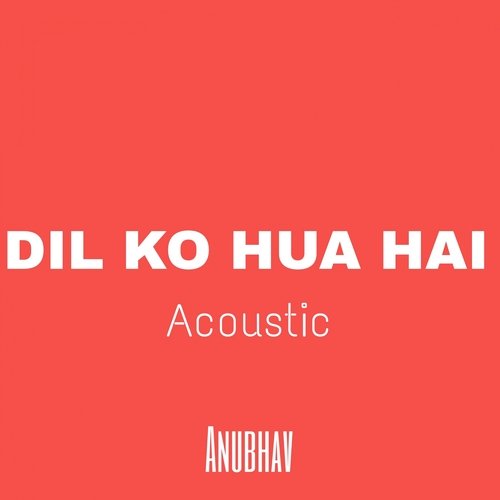 Dil Ko Hua Hai (Acoustic)