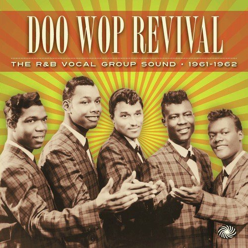 Doo Wop Revival: The R&B Vocal Group Sound 1961-1962