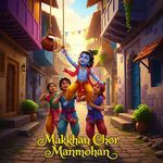 Makkhan Chor Manmohan