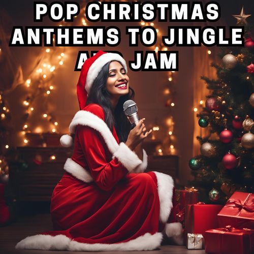 Pop Christmas Anthems to Jingle and Jam