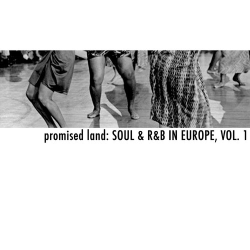 Promised Land: Soul & R&B in Europe, Vol. 1