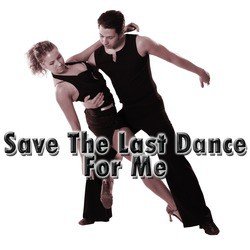 Save the Last Dance for Me