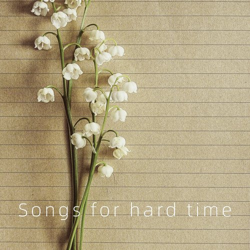 Songs for hard time