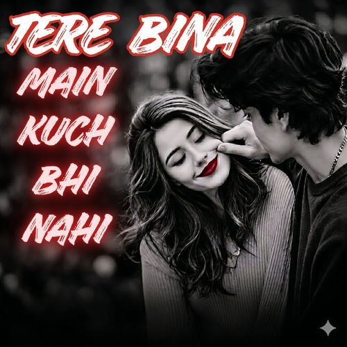 Tere Bina Main Kuch Bhi Nahi