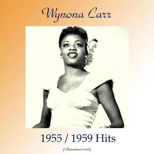 Wynona Carr 1955 / 1959 Hits (All Tracks Remastered 2018)