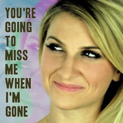 Youre Gonna Miss Me When Im Gone