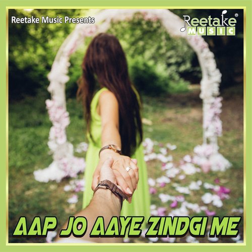 AAP JO AAYE ZINDAGI ME