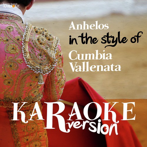 Anhelos (In the Style of Cumbia Vallenata) [Karaoke Version]