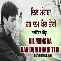 Dil Mangda Harr Dam Khair Teri by Satwinder Sidhu
