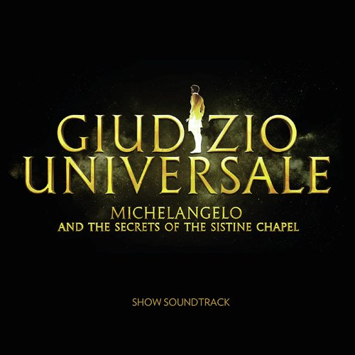 Giudizio Universale - Michelangelo And The Secrets Of The Sistine Chapel (Soundtrack to the Rome Auditorium Conciliazione Show)_poster_image