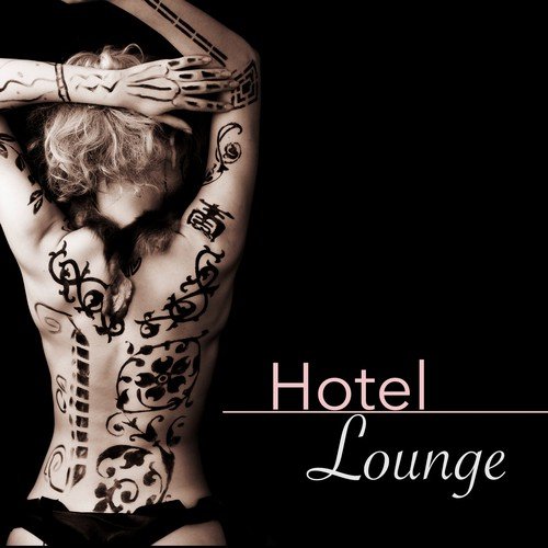 Hotel Lounge - The Sexy Side of Buddha Lounge Chillout Ibiza Music for Relaxation