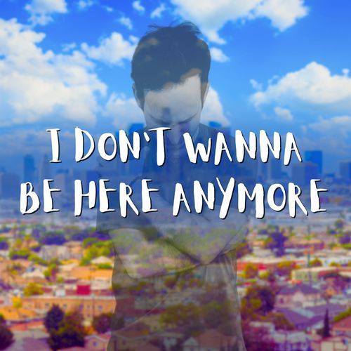 I Don't Wanna Be Here Anymore_poster_image