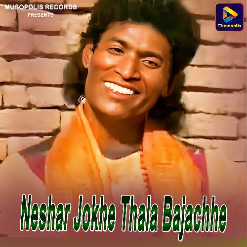 Neshar Jokhe Thala Bajachhe