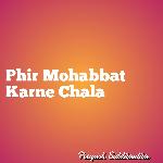 Phir Mohabbat Karne Chala