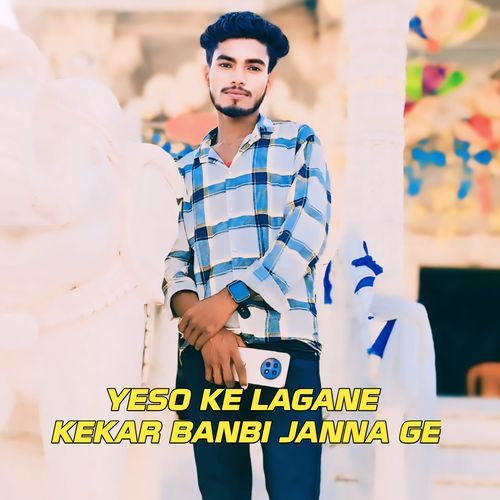 Yeso Ke Lagane Kekar Banbi Janna Ge