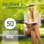 Zen Garden of Concentration: 50 Good Study Music to Focus and Improve Memory, Exam Preparation Songs, Mindfulness Meditation and Relieving Stress