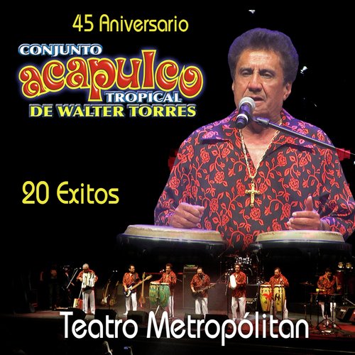 45 Aniversario Acapulco Tropical de Walter Torres, 20 Exitos (En Vivo Teatro Metropólitan CDMX)