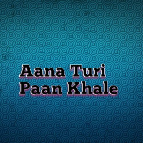 Aana Turi Paan Khale