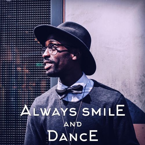 Always smile and dance