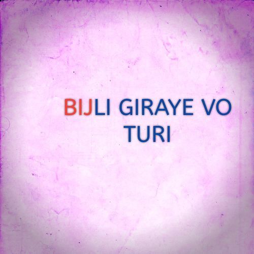 BIJLI GIRAYE VO TURI