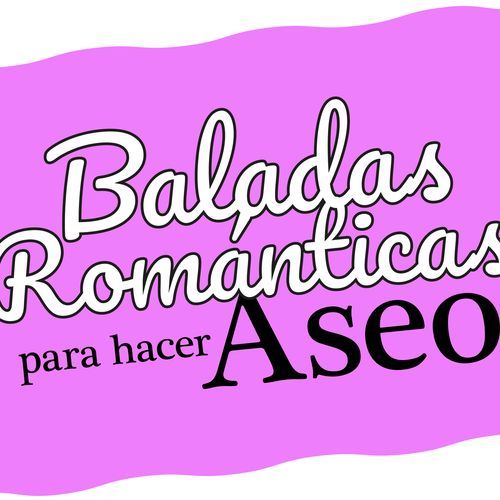 Baladas Romanticas para hacer Aseo