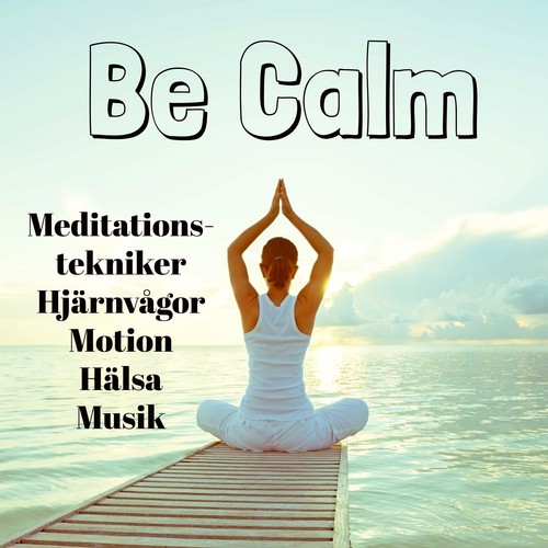 Be Calm - Meditationstekniker Hjärnvågor Motion Hälsa Musik med Instrumental Meditativ Binaural Ljud_poster_image