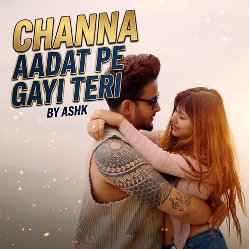 Channa Aadat Pe Gayi Teri