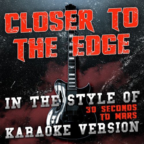 Closer to the Edge (In the Style of 30 Seconds to Mars) [Karaoke Version] - Single