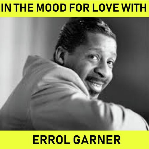 In The Mood For Love With Erroll Garner