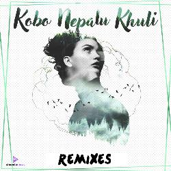 Kobo Nepalu Khuli (Aboveclouds Remix)-KA0cbj1DRH4