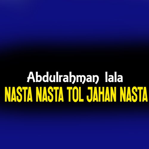 Nasta Nasta Tol Jahan Nasta