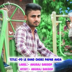 pd le bhad chori papar aaga