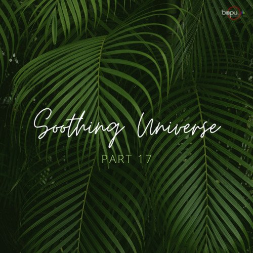 Soothing Universe - Part 17