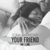 Your Friend