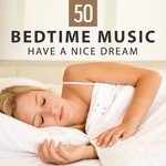 50 Bedtime Music: Have A Nice Dream – Zen Lullabies for Adults & Babies, Healing Nature Sounds for Relaxing Meditation, Deep Restful Sleep & Dreaming